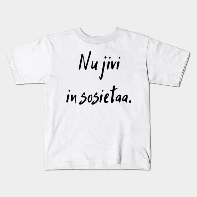 Nu jivi in sosietaa Kids T-Shirt by dikleyt